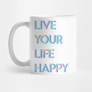 Live Your Life Happy Mug